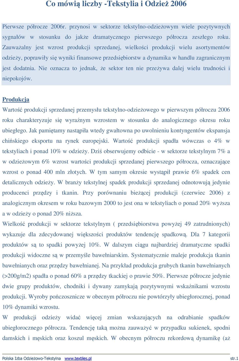 ZauwaŜalny jest wzrost produkcji sprzedanej, wielkości produkcji wielu asortymentów odzieŝy, poprawiły się wyniki finansowe przedsiębiorstw a dynamika w handlu zagranicznym jest dodatnia.