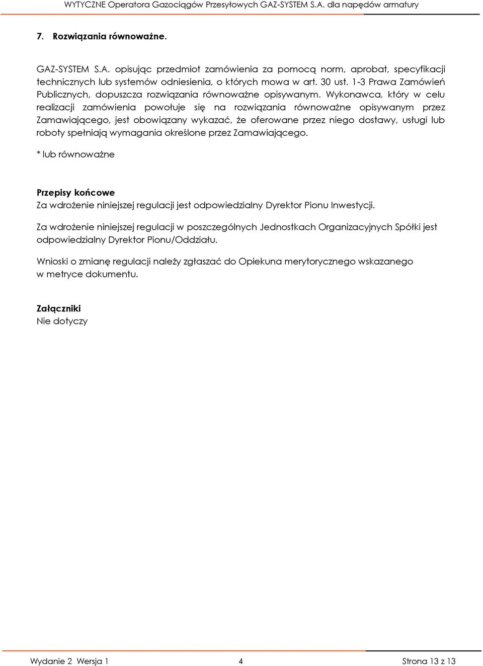 Wykonawca, który w celu realizacji zamówienia powołuje się na rozwiązania równoważne opisywanym przez Zamawiającego, jest obowiązany wykazać, że oferowane przez niego dostawy, usługi lub roboty