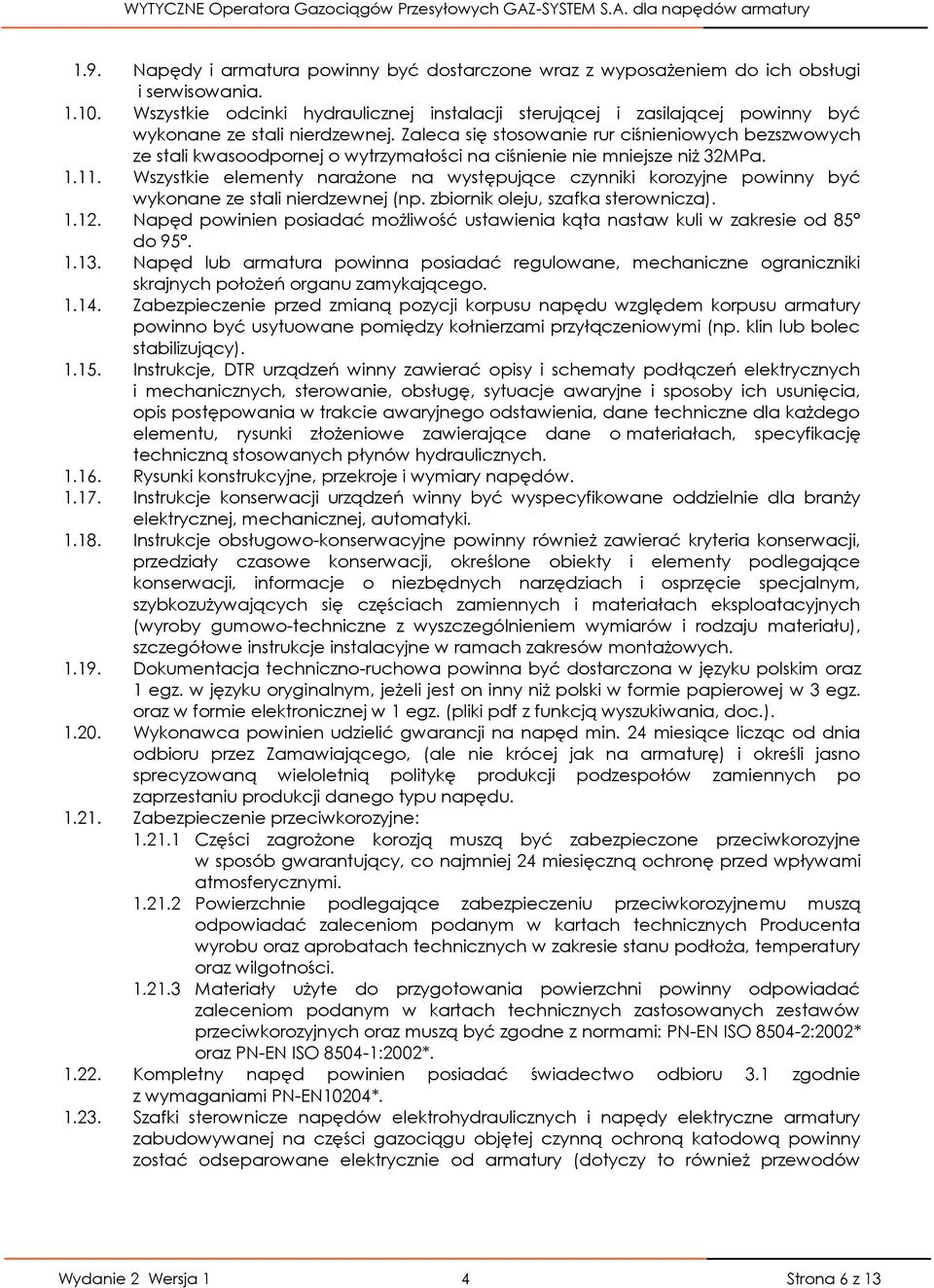 Zaleca się stosowanie rur ciśnieniowych bezszwowych ze stali kwasoodpornej o wytrzymałości na ciśnienie nie mniejsze niż 32MPa. 1.11.