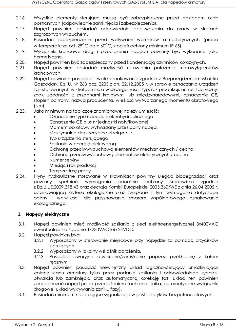 Posiadać zabezpieczenie przed wpływami warunków atmosferycznych (praca w temperaturze od -29 C do + 60 C, stopień ochrony minimum IP 65). 2.19.