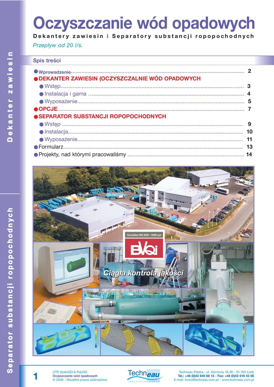 .. 7 SEPARATOR SUBSTANCJI ROPOPOCHODNYCH Wstęp... 9 Instalacja... 10 Wyposażenie... 11 Formularz... 13 Projekty, nad którymi pracowaliśmy.