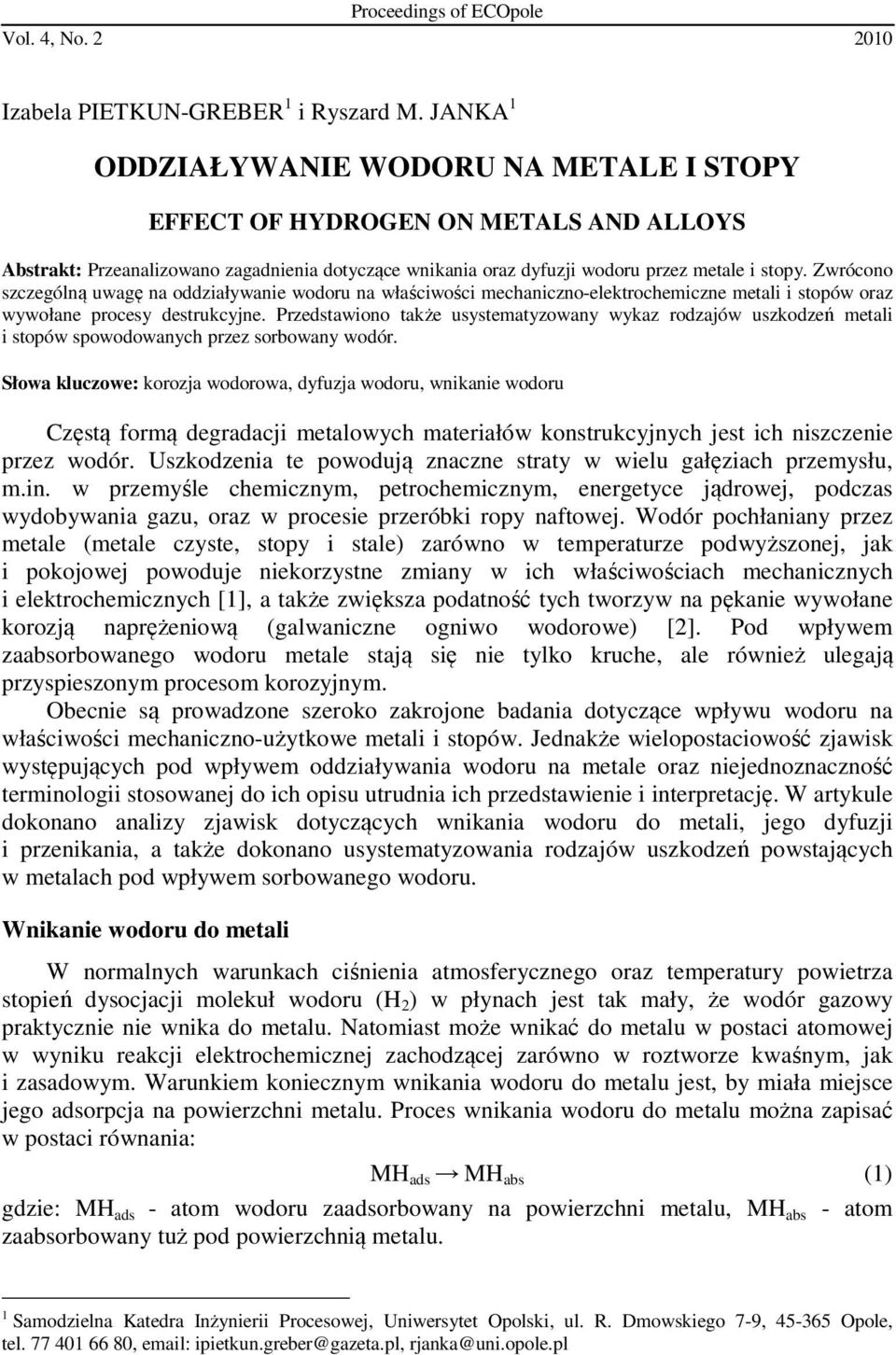 Zwrócono szczególną uwagę na oddziaływanie wodoru na właściwości mechaniczno-elektrochemiczne metali i stopów oraz wywołane procesy destrukcyjne.