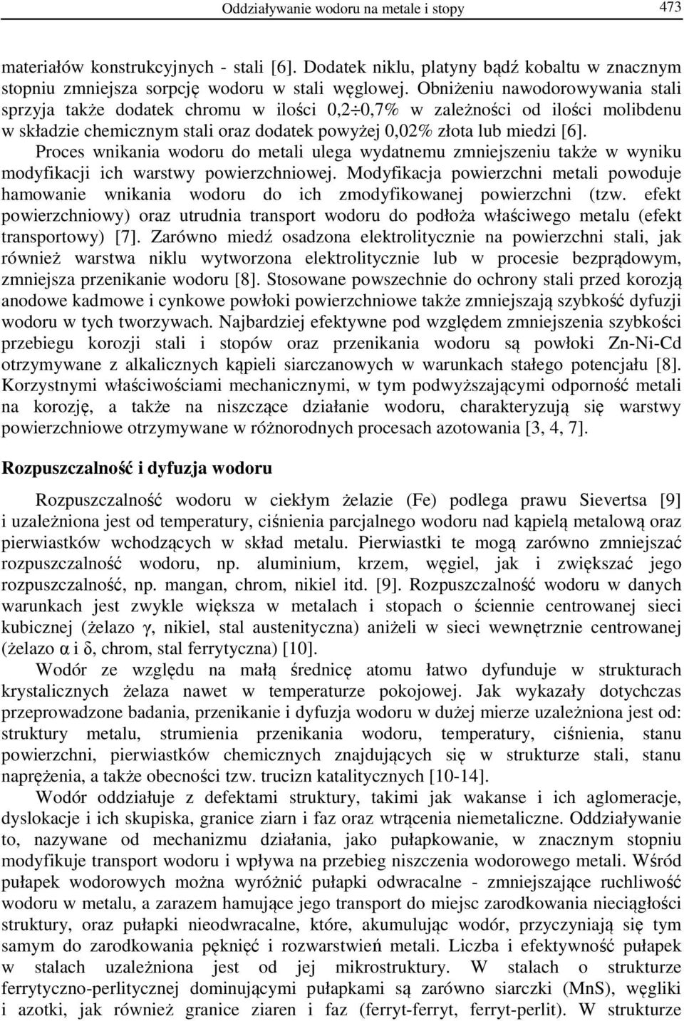 Proces wnikania wodoru do metali ulega wydatnemu zmniejszeniu także w wyniku modyfikacji ich warstwy powierzchniowej.