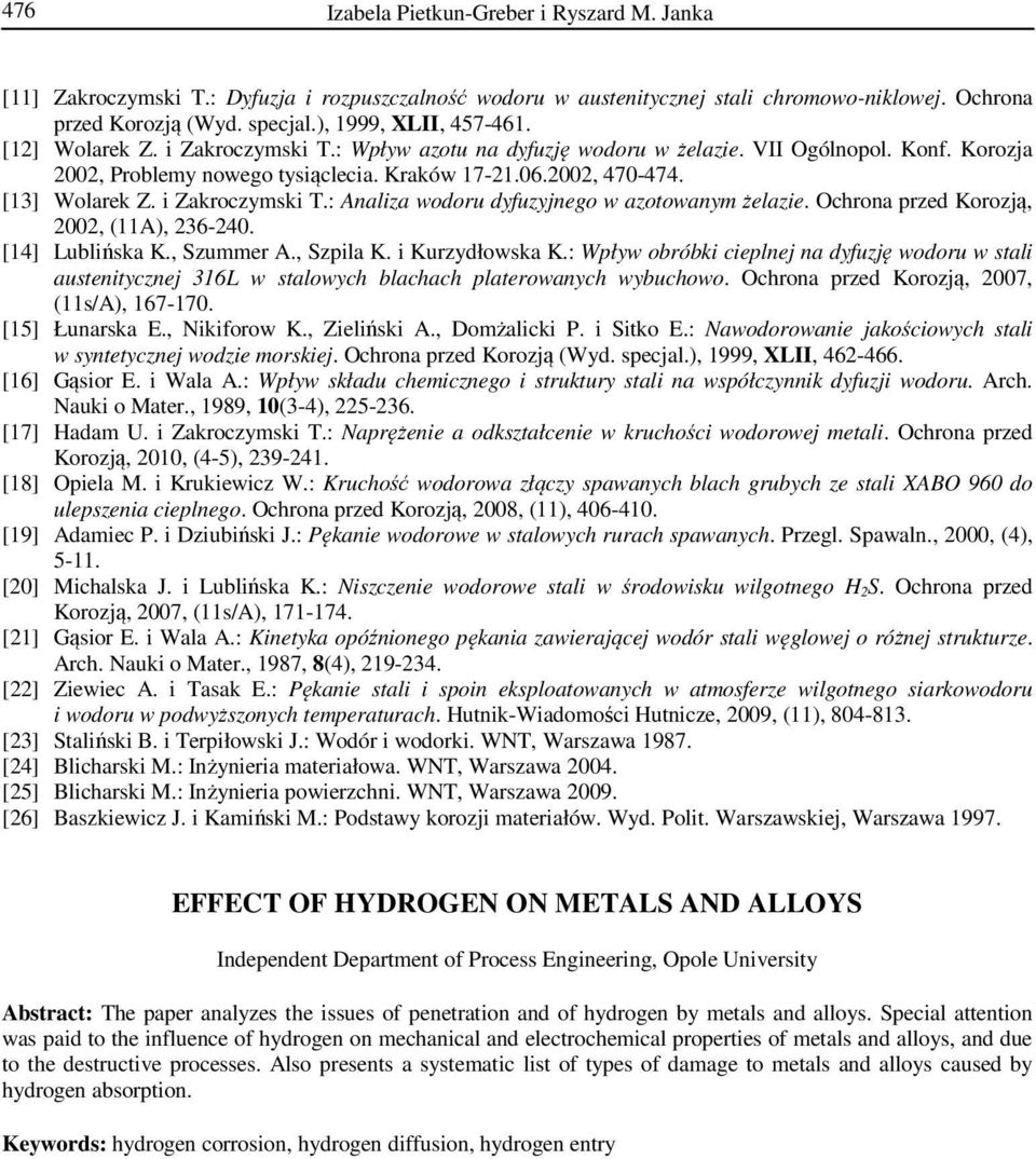 [13] Wolarek Z. i Zakroczymski T.: Analiza wodoru dyfuzyjnego w azotowanym żelazie. Ochrona przed Korozją, 2002, (11A), 236-240. [14] Lublińska K., Szummer A., Szpila K. i Kurzydłowska K.