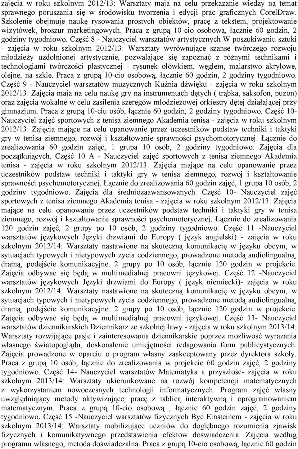 Część 8 - Nauczyciel warsztatów artystycznych W poszukiwaniu sztuki - zajęcia w roku szkolnym 2012/13: Warsztaty wyrównujące szanse twórczego rozwoju młodzieży uzdolnionej artystycznie, pozwalające