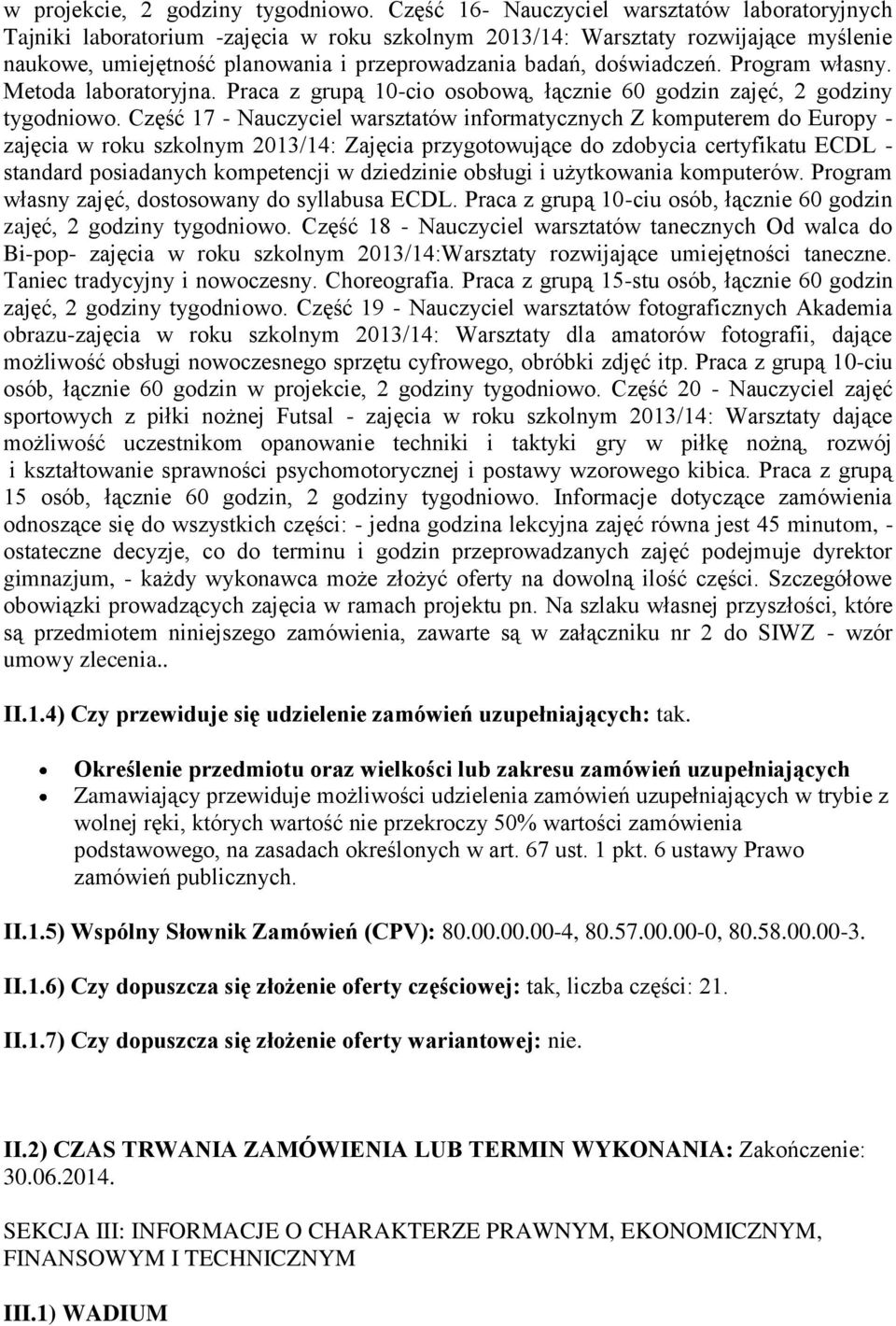 doświadczeń. Program własny. Metoda laboratoryjna. Praca z grupą 10-cio osobową, łącznie 60 godzin zajęć, 2 godziny tygodniowo.