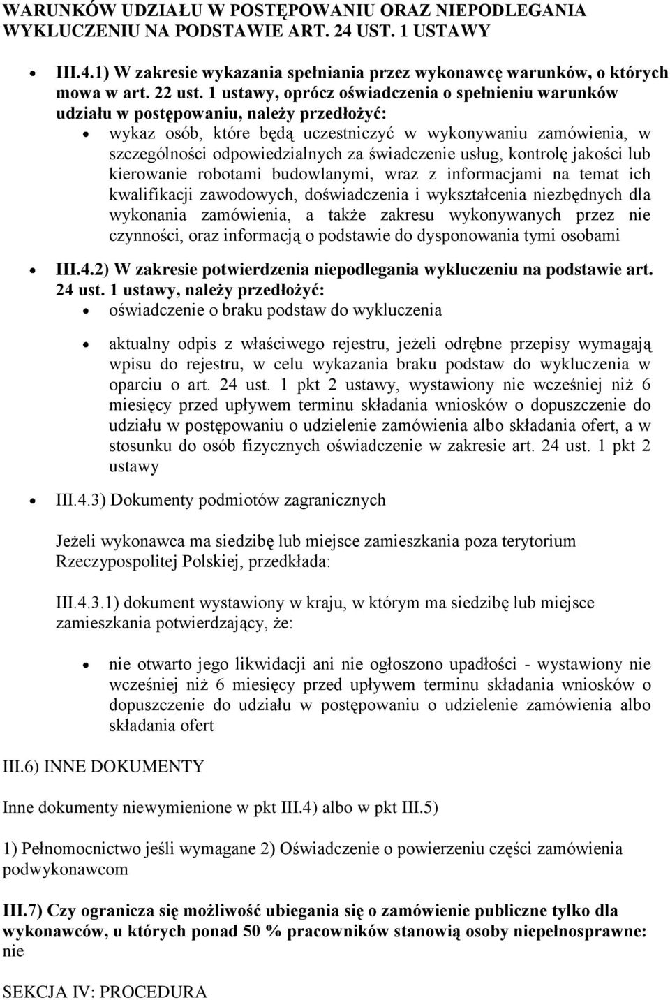 świadczenie usług, kontrolę jakości lub kierowanie robotami budowlanymi, wraz z informacjami na temat ich kwalifikacji zawodowych, doświadczenia i wykształcenia niezbędnych dla wykonania zamówienia,