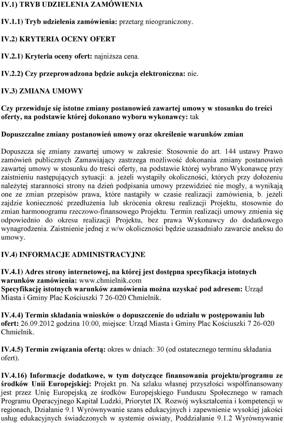 oraz określenie warunków zmian Dopuszcza się zmiany zawartej umowy w zakresie: Stosownie do art.