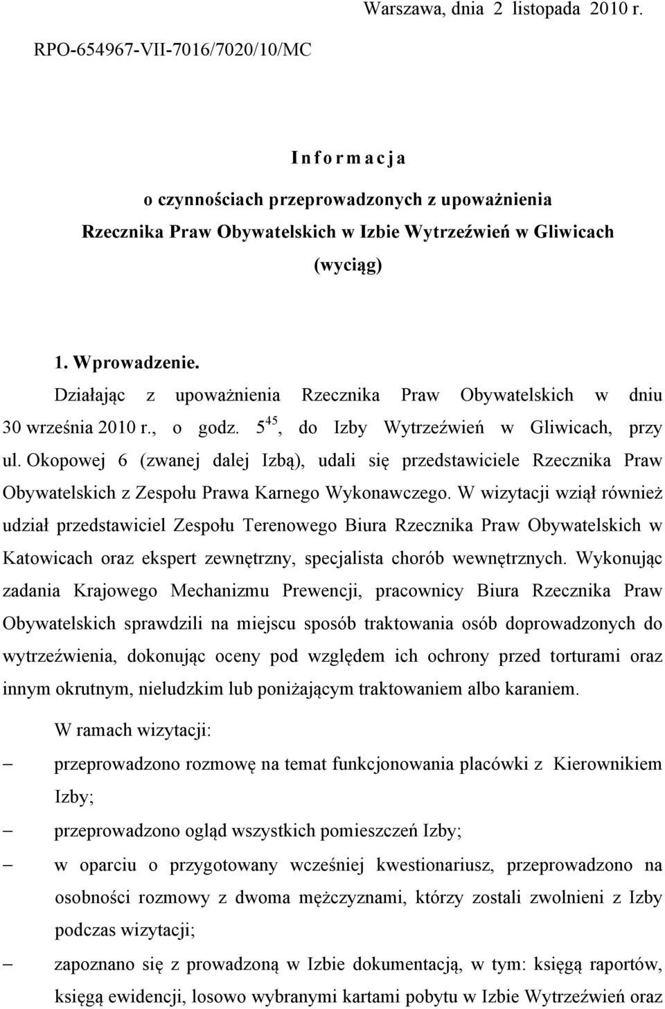 Okopowej 6 (zwanej dalej Izbą), udali się przedstawiciele Rzecznika Praw Obywatelskich z Zespołu Prawa Karnego Wykonawczego.