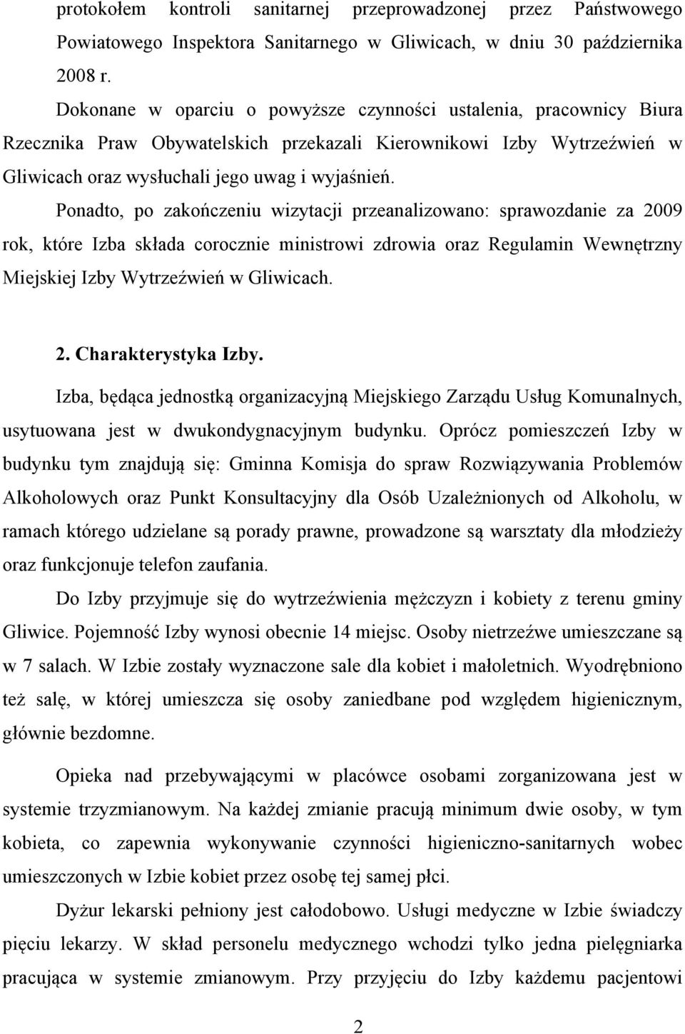Ponadto, po zakończeniu wizytacji przeanalizowano: sprawozdanie za 2009 rok, które Izba składa corocznie ministrowi zdrowia oraz Regulamin Wewnętrzny Miejskiej Izby Wytrzeźwień w Gliwicach. 2. Charakterystyka Izby.
