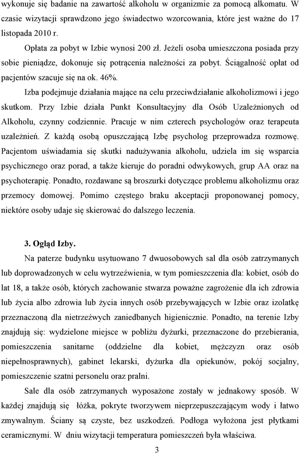 Izba podejmuje działania mające na celu przeciwdziałanie alkoholizmowi i jego skutkom. Przy Izbie działa Punkt Konsultacyjny dla Osób Uzależnionych od Alkoholu, czynny codziennie.