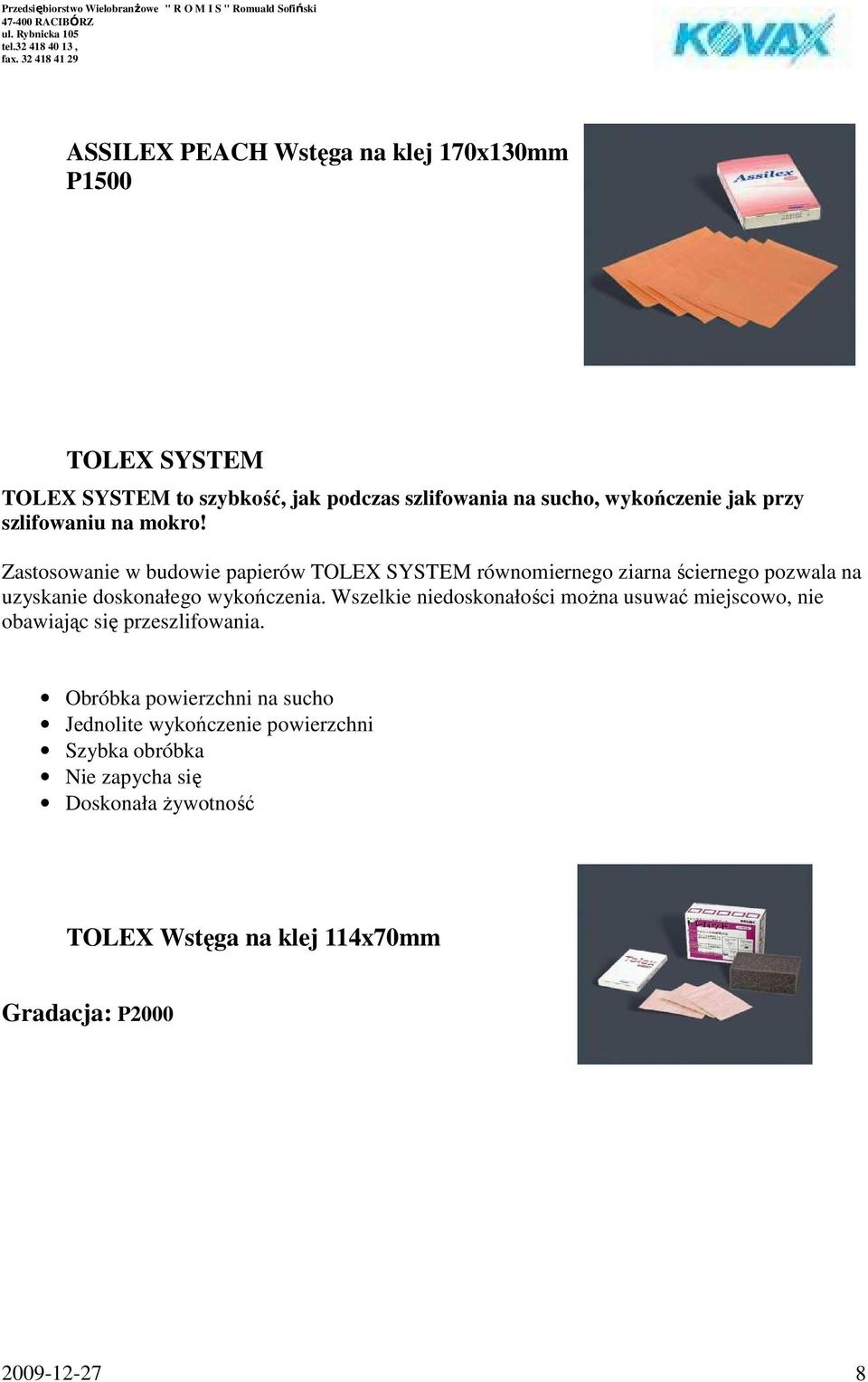 Zastosowanie w budowie papierów TOLEX SYSTEM równomiernego ziarna ściernego pozwala na uzyskanie doskonałego wykończenia.