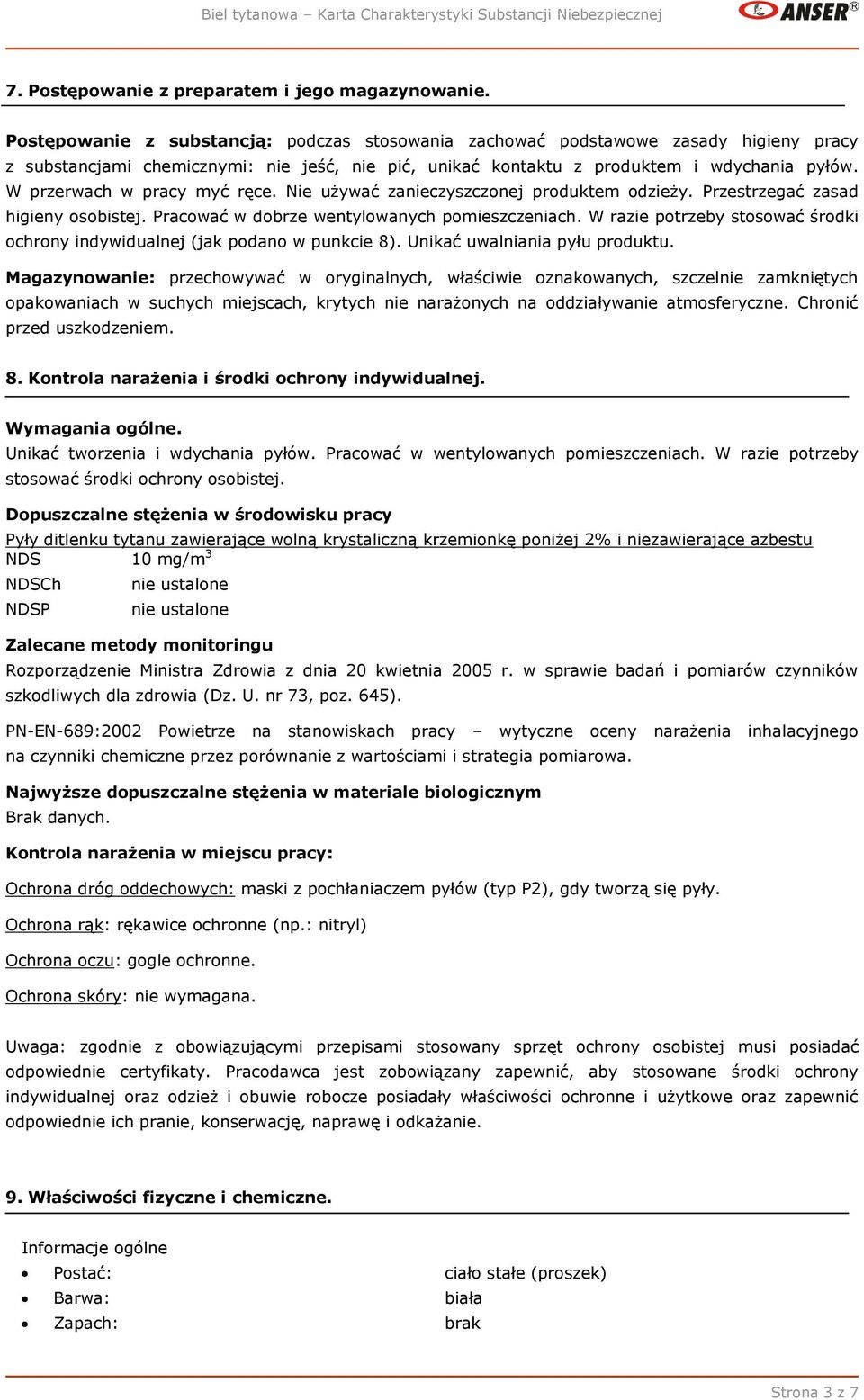 W przerwach w pracy myć ręce. Nie używać zanieczyszczonej produktem odzieży. Przestrzegać zasad higieny osobistej. Pracować w dobrze wentylowanych pomieszczeniach.