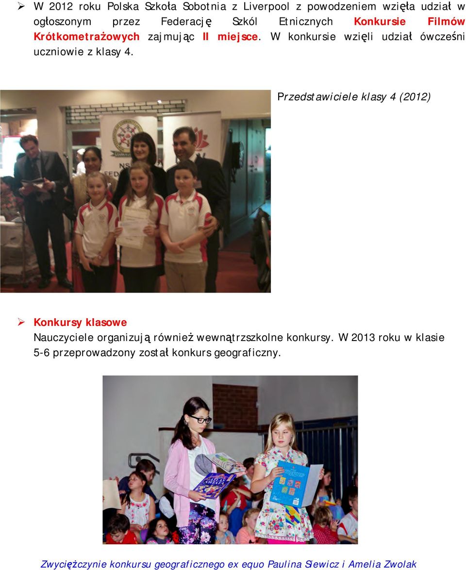 Przedstawiciele klasy 4 (2012) Ø Konkursy klasowe Nauczyciele organizują również wewnątrzszkolne konkursy.