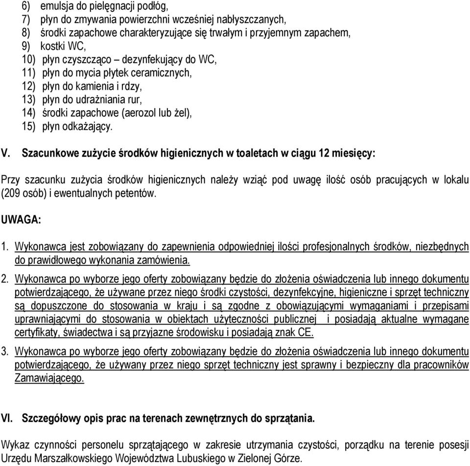 Szacunkowe zużycie środków higienicznych w toaletach w ciągu 12 miesięcy: Przy szacunku zużycia środków higienicznych leży wziąć pod uwagę ilość osób pracujących w lokalu (209 osób) i ewentualnych