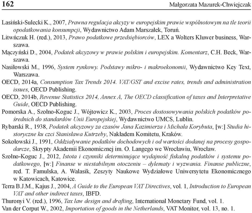 Nasiłowski M., 1996, System rynkowy. Podstawy mikro- i makroekonomii, Wydawnictwo Key Text, Warszawa. OECD, 2014a, Consumption Tax Trends 2014.