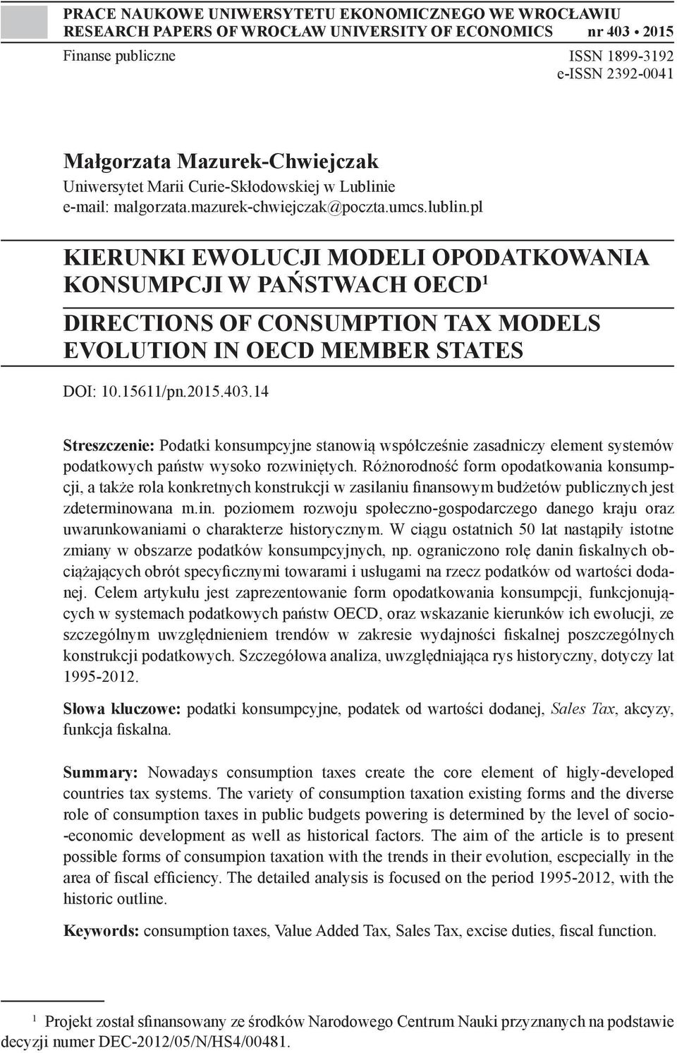 pl KIERUNKI EWOLUCJI MODELI OPODATKOWANIA KONSUMPCJI W PAŃSTWACH OECD 1 DIRECTIONS OF CONSUMPTION TAX MODELS EVOLUTION IN OECD MEMBER STATES DOI: 10.15611/pn.2015.403.