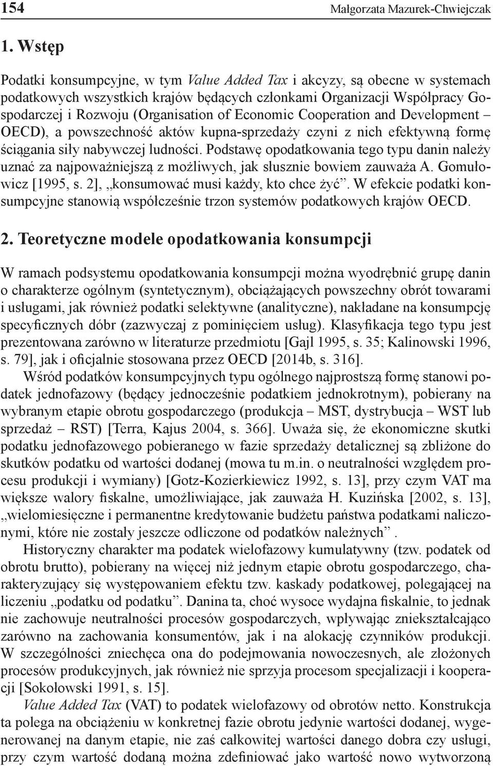Economic Cooperation and Development OECD), a powszechność aktów kupna-sprzedaży czyni z nich efektywną formę ściągania siły nabywczej ludności.
