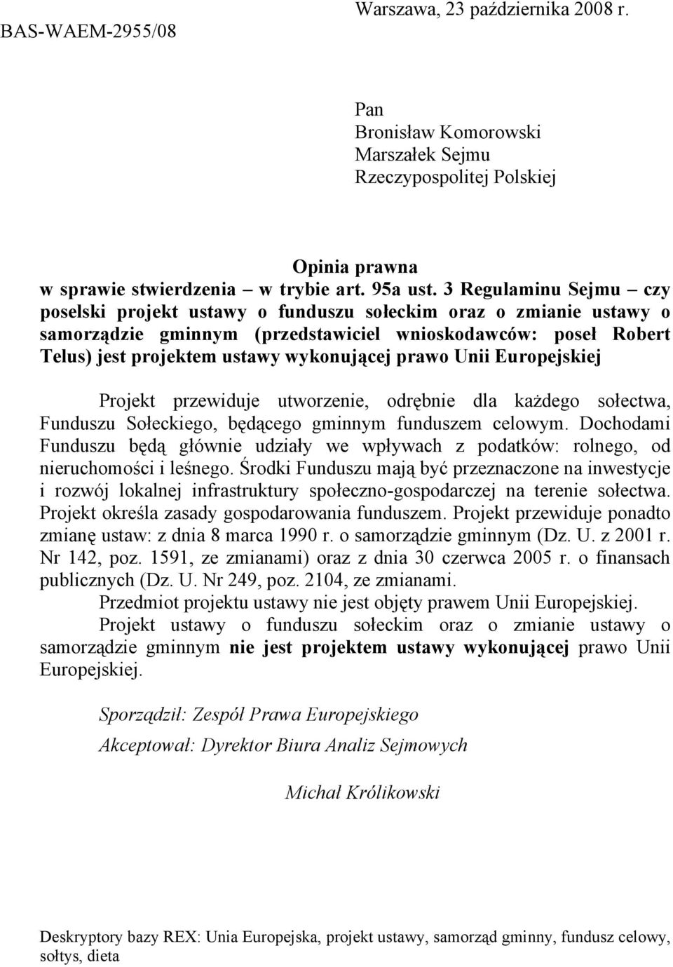 prawo Unii Europejskiej Projekt przewiduje utworzenie, odrębnie dla każdego sołectwa, Funduszu Sołeckiego, będącego gminnym funduszem celowym.