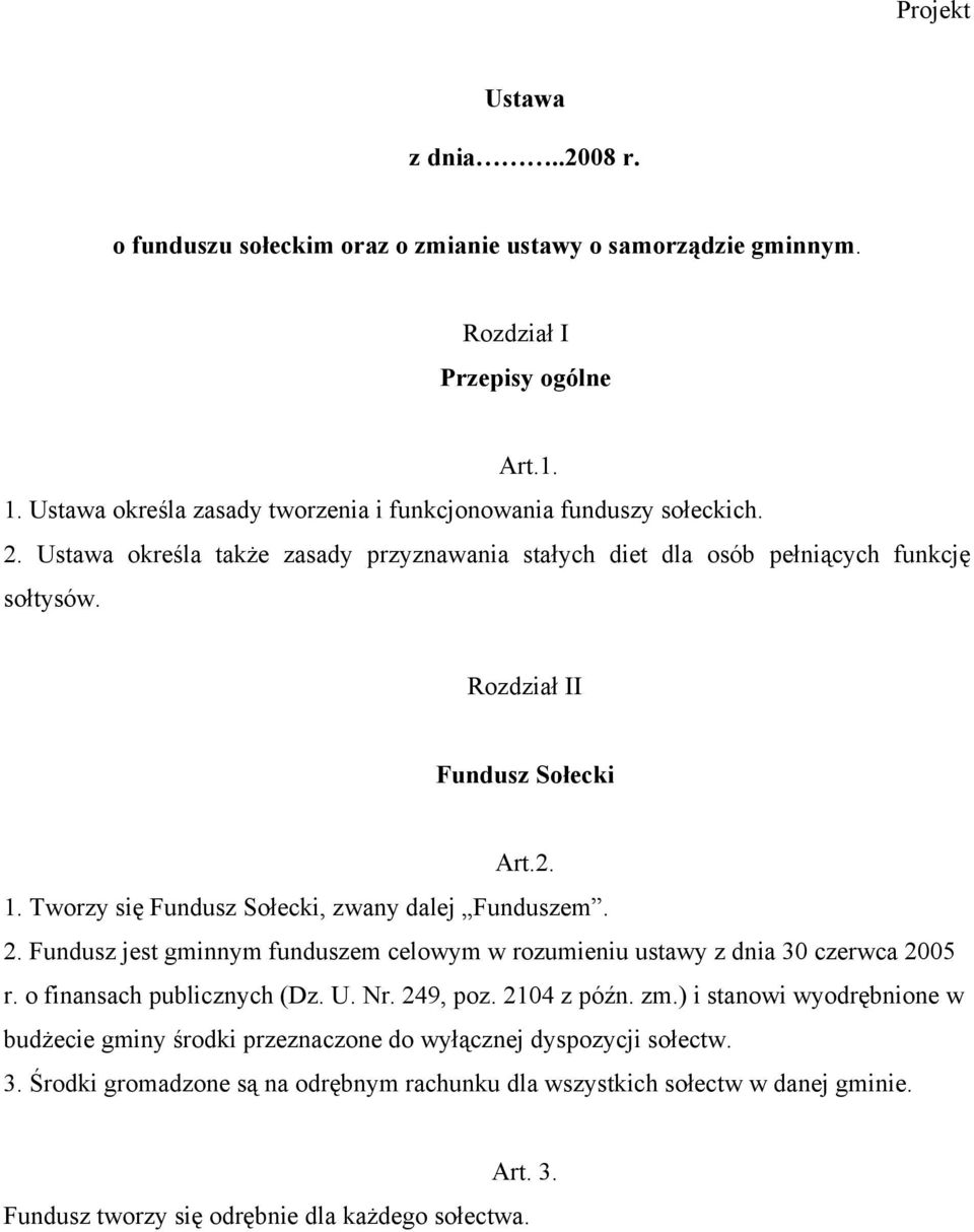 Rozdział II Fundusz Sołecki Art.2. 1. Tworzy się Fundusz Sołecki, zwany dalej Funduszem. 2. Fundusz jest gminnym funduszem celowym w rozumieniu ustawy z dnia 30 czerwca 2005 r.