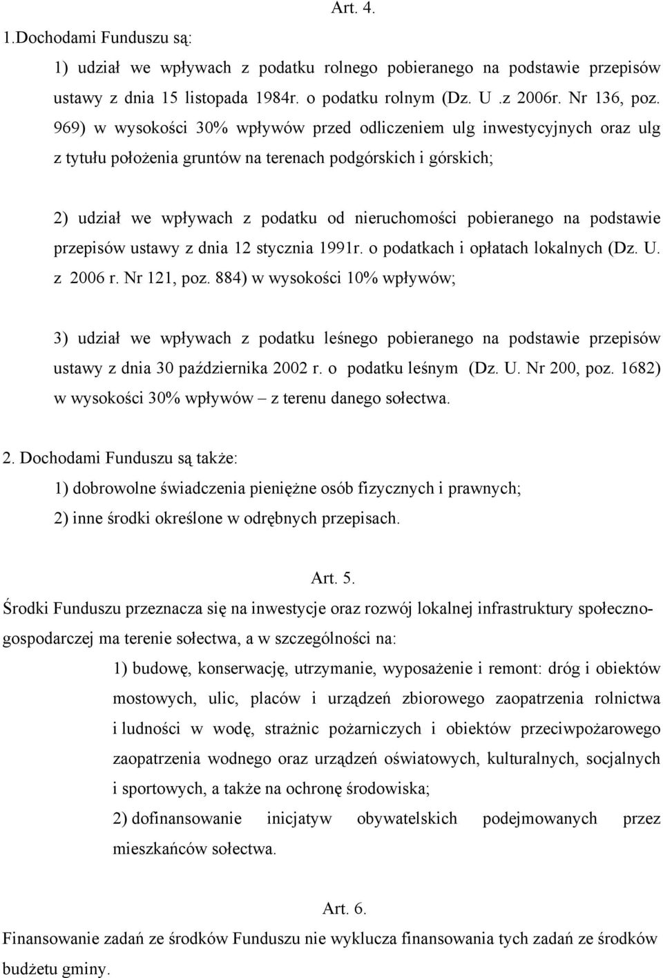 na podstawie przepisów ustawy z dnia 12 stycznia 1991r. o podatkach i opłatach lokalnych (Dz. U. z 2006 r. Nr 121, poz.