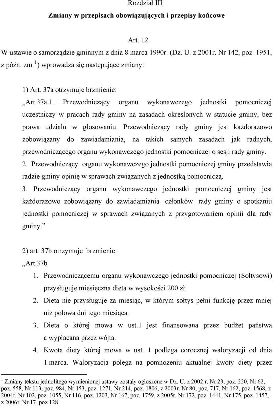 Przewodniczący rady gminy jest każdorazowo zobowiązany do zawiadamiania, na takich samych zasadach jak radnych, przewodniczącego organu wykonawczego jednostki pomocniczej o sesji rady gminy. 2.