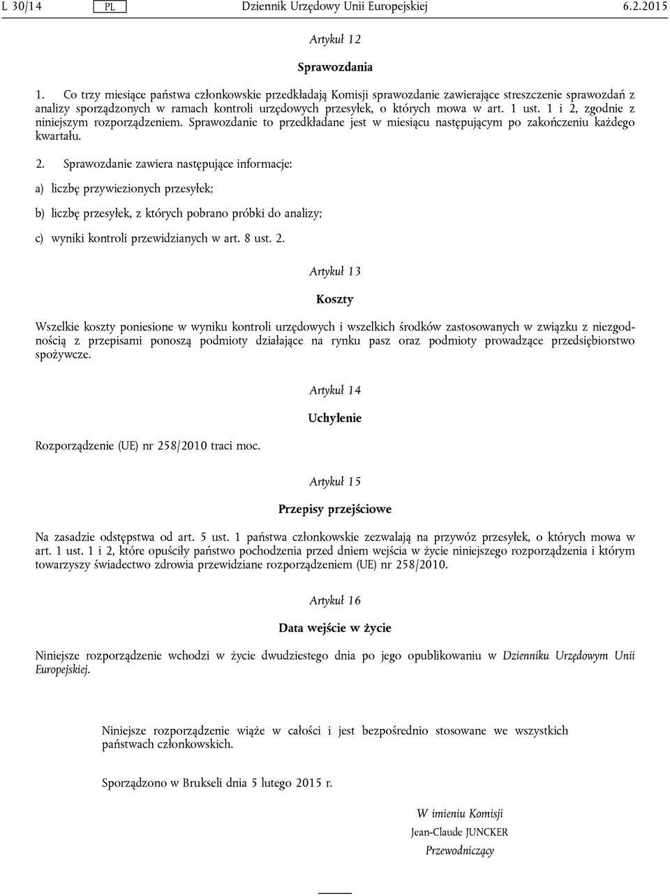 1 i 2, zgodnie z niniejszym rozporządzeniem. Sprawozdanie to przedkładane jest w miesiącu następującym po zakończeniu każdego kwartału. 2. Sprawozdanie zawiera następujące informacje: a) liczbę przywiezionych przesyłek; b) liczbę przesyłek, z których pobrano próbki do analizy; c) wyniki kontroli przewidzianych w art.