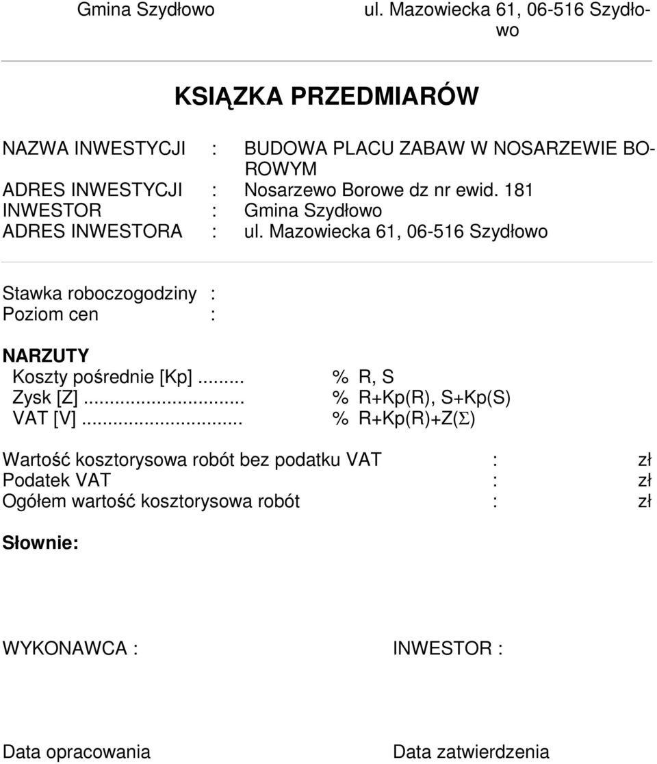 Nosarzewo Borowe dz nr ewid. 181 INWESTOR : Gmina Szydłowo ADRES INWESTORA : ul.