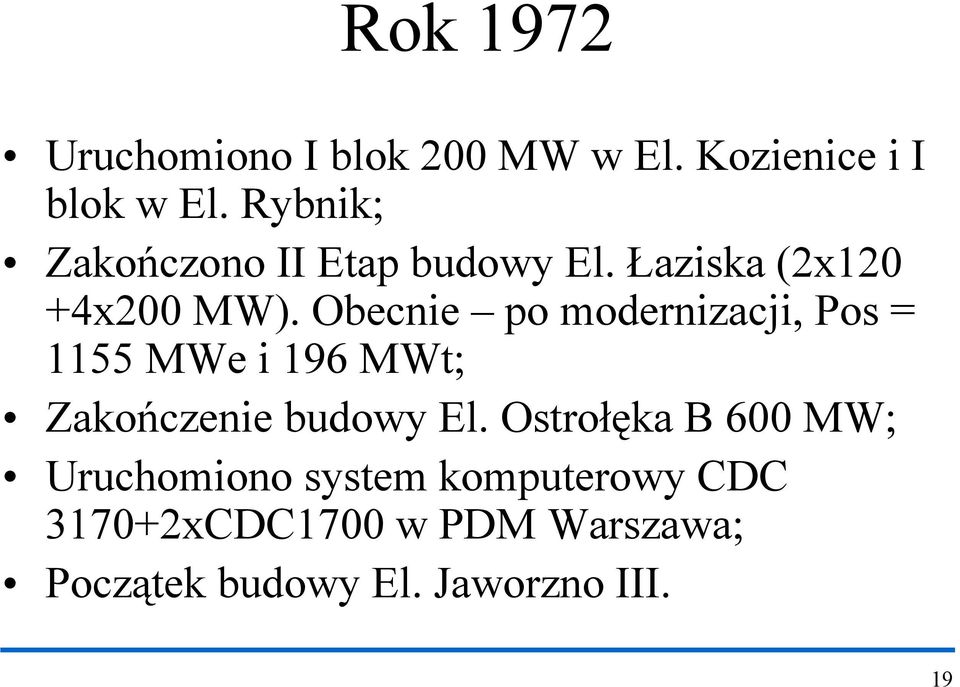 Obecnie po modernizacji, Pos = 1155 MWe i 196 MWt; Zakończenie budowy El.