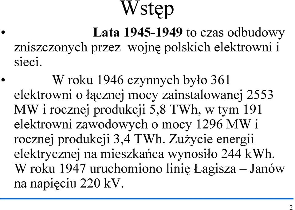 5,8 TWh, w tym 191 elektrowni zawodowych o mocy 1296 MW i rocznej produkcji 3,4 TWh.