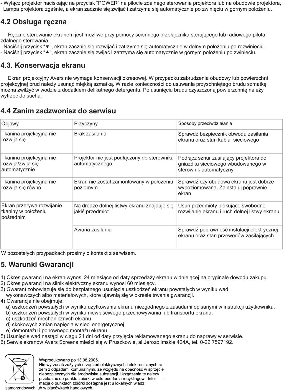 Naciśnij przycisk, ekran zacznie się rozwijać i zatrzyma się automatycznie w dolnym położeniu po rozwinięciu.