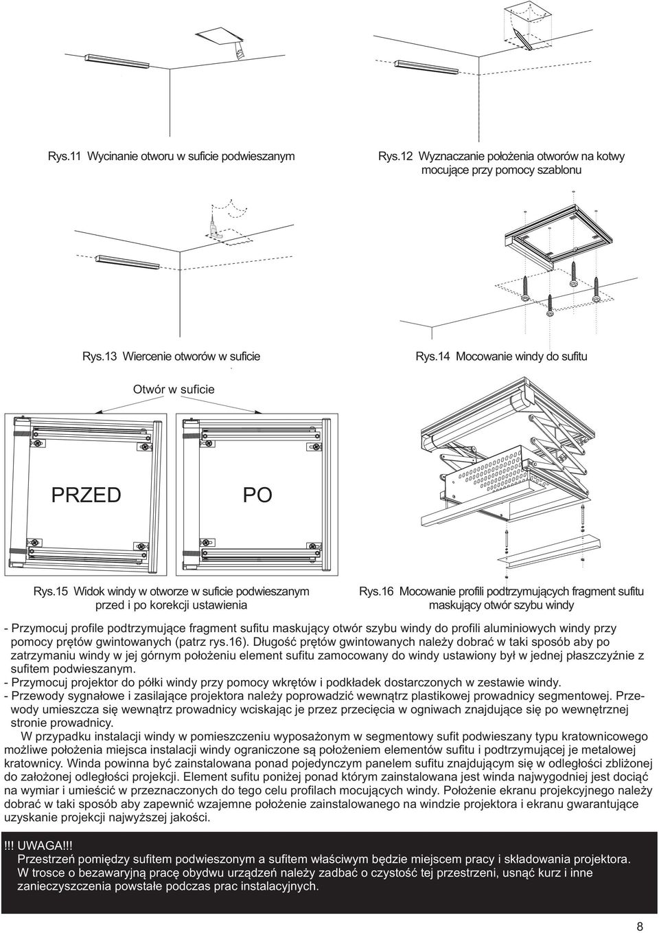 16 Mocowanie profili podtrzymujących fragment sufitu maskujący otwór szybu windy - Przymocuj profile podtrzymujące fragment sufitu maskujący otwór szybu windy do profili aluminiowych windy przy