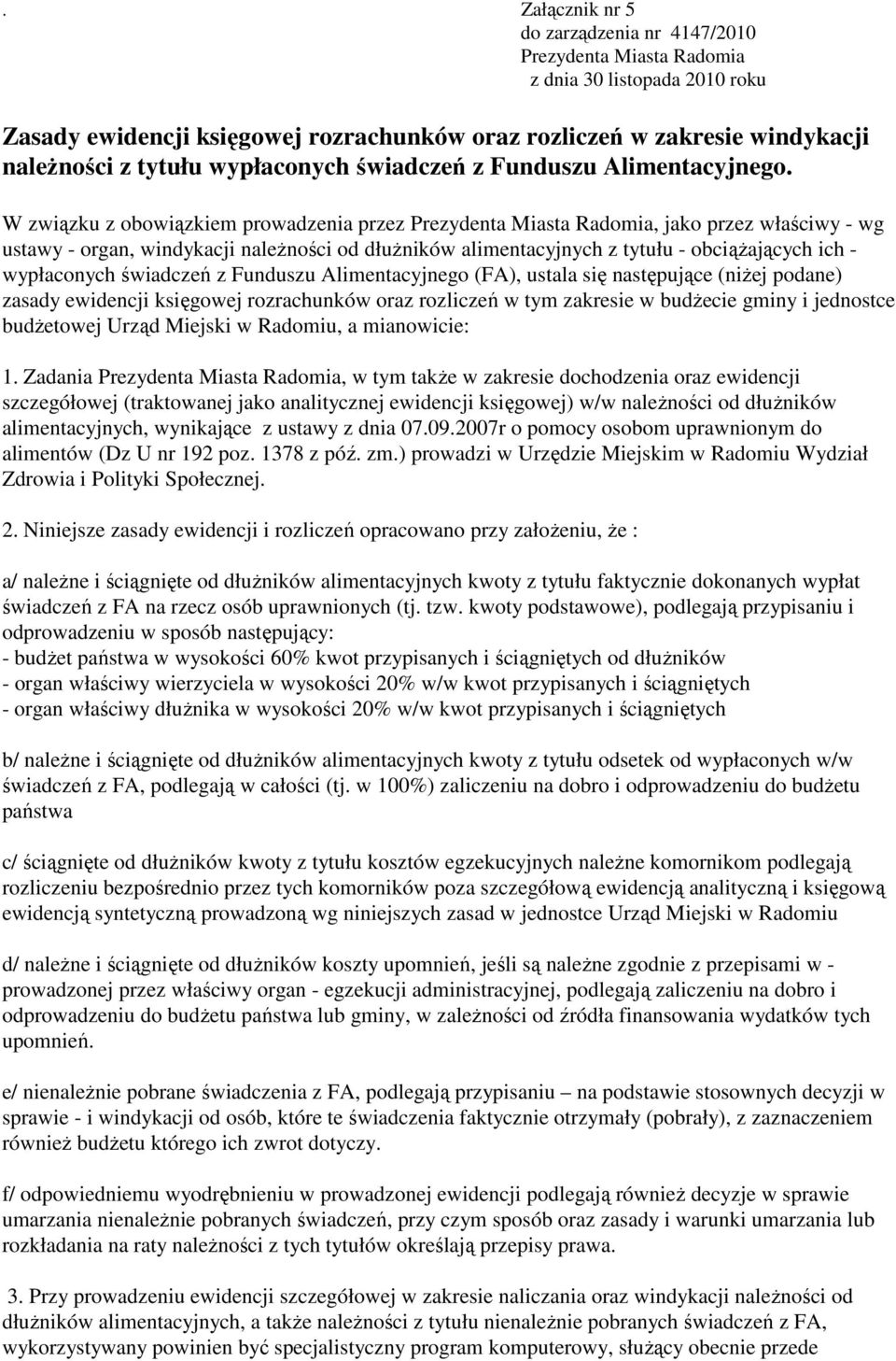 W związku z obowiązkiem prowadzenia przez Prezydenta Miasta Radomia, jako przez właściwy - wg ustawy - organ, windykacji naleŝności od dłuŝników alimentacyjnych z tytułu - obciąŝających ich -