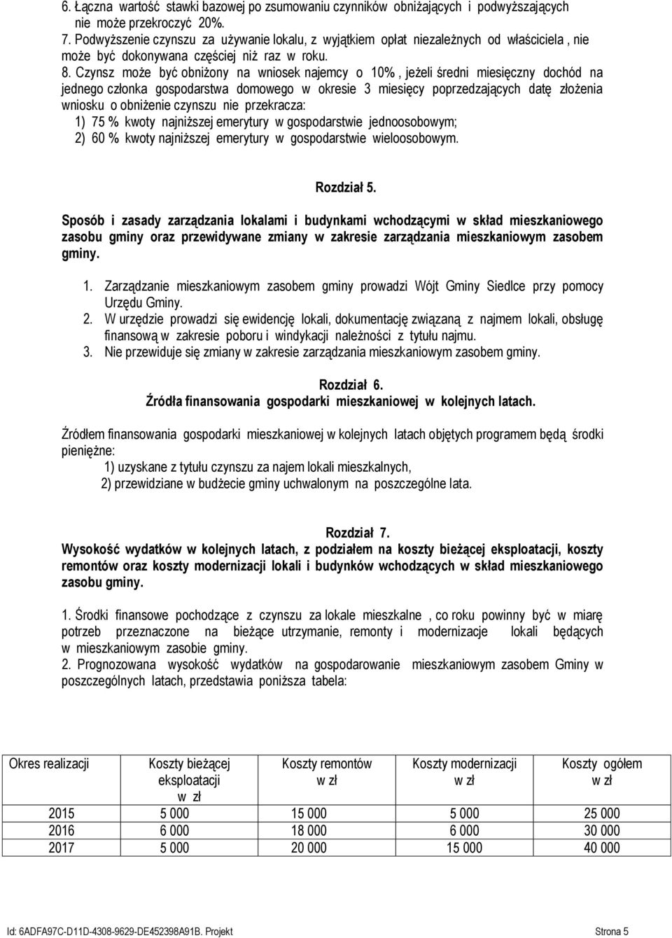 Czynsz może być obniżony na wniosek najemcy o 10%, jeżeli średni miesięczny dochód na jednego członka gospodarstwa domowego w okresie 3 miesięcy poprzedzających datę złożenia wniosku o obniżenie