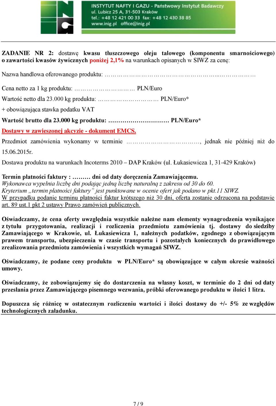 000 kg produktu: PLN/Euro* Dostawy w zawieszonej akcyzie - dokument EMCS. Przedmiot zamówienia wykonamy w terminie, jednak nie później niż do 15.06.2015r.