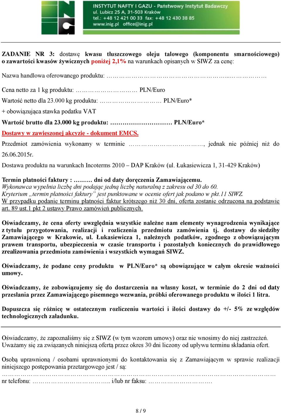 000 kg produktu: PLN/Euro* Dostawy w zawieszonej akcyzie - dokument EMCS. Przedmiot zamówienia wykonamy w terminie, jednak nie później niż do 26.06.2015r.
