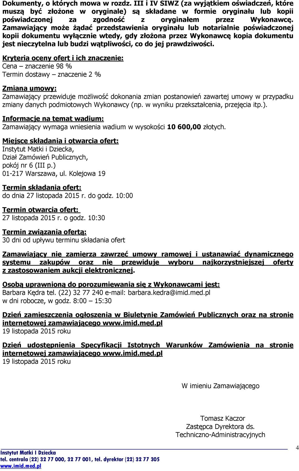 Zamawiający może żądać przedstawienia oryginału lub notarialnie poświadczonej kopii dokumentu wyłącznie wtedy, gdy złożona przez Wykonawcę kopia dokumentu jest nieczytelna lub budzi wątpliwości, co