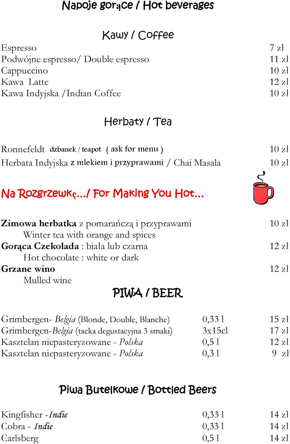 : biała lub czarna Hot chocolate : white or dark Grzane wino Mulled wine PIWA / BEER 12 zł 12 zł Grimbergen- Belgia (Blonde, Double, Blanche) 0,33 l 15 zł Grimbergen-Belgia (tacka degustacyjna 3