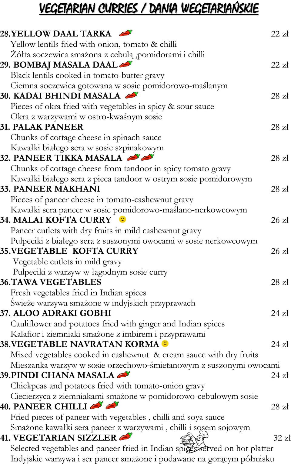 KADAI BHINDI MASALA 28 zł Pieces of okra fried with vegetables in spicy & sour sauce Okra z warzywami w ostro-kwaśnym sosie 31.