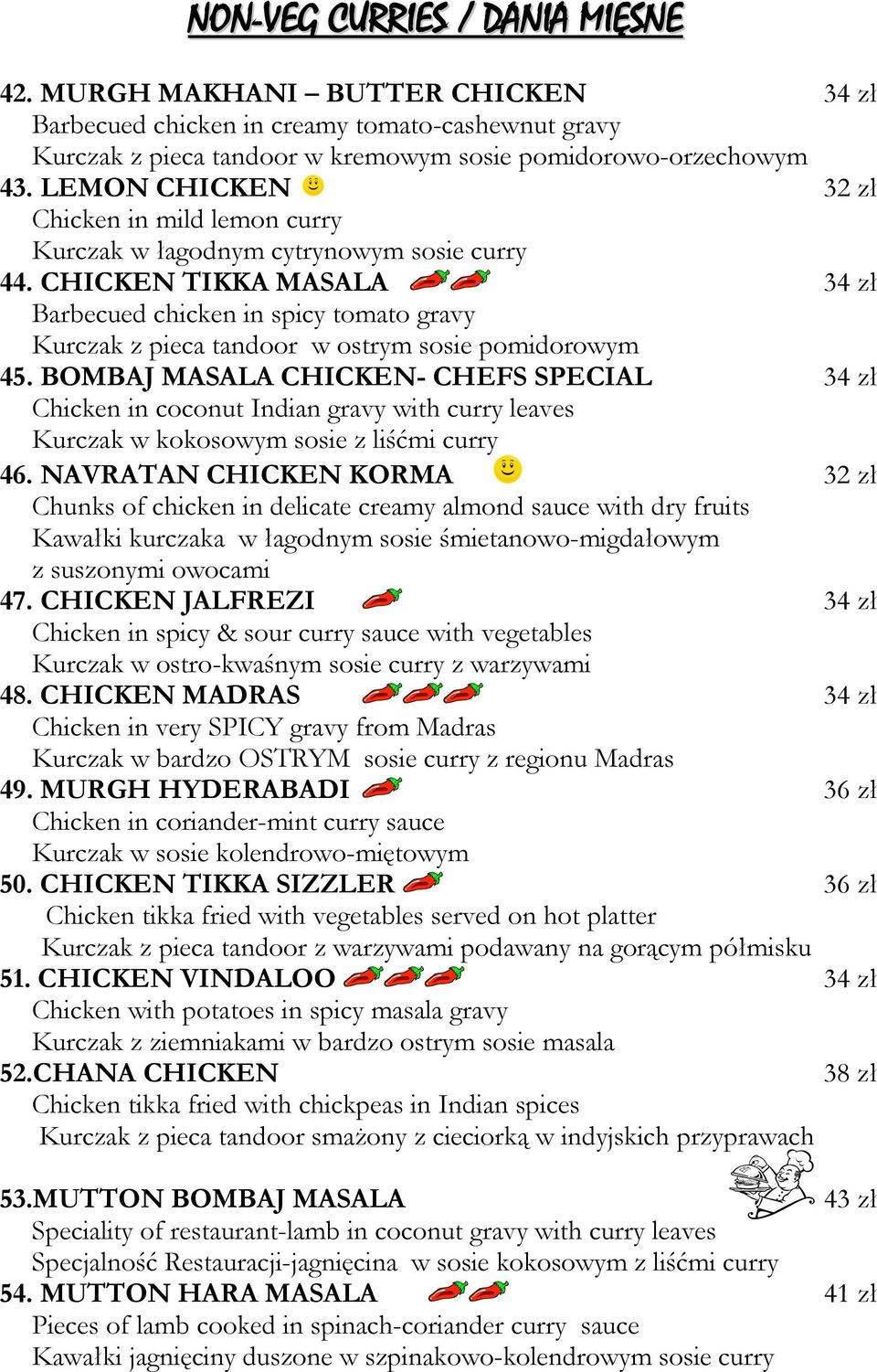 CHICKEN TIKKA MASALA 34 zł Barbecued chicken in spicy tomato gravy Kurczak z pieca tandoor w ostrym sosie pomidorowym 45.