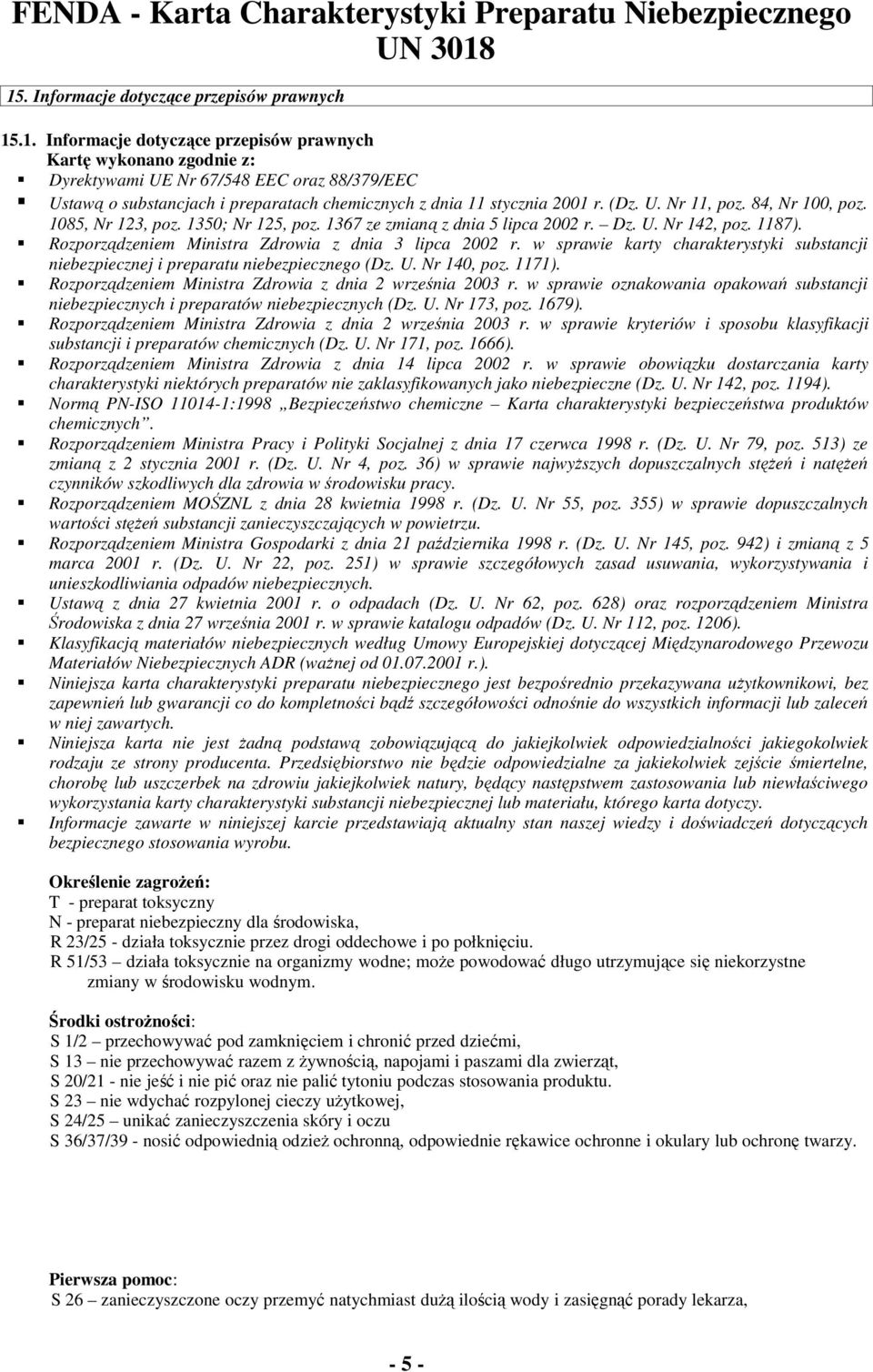 w sprawie karty charakterystyki substancji niebezpiecznej i preparatu niebezpiecznego (Dz. U. Nr 140, poz. 1171). Rozporządzeniem Ministra Zdrowia z dnia 2 września 2003 r.