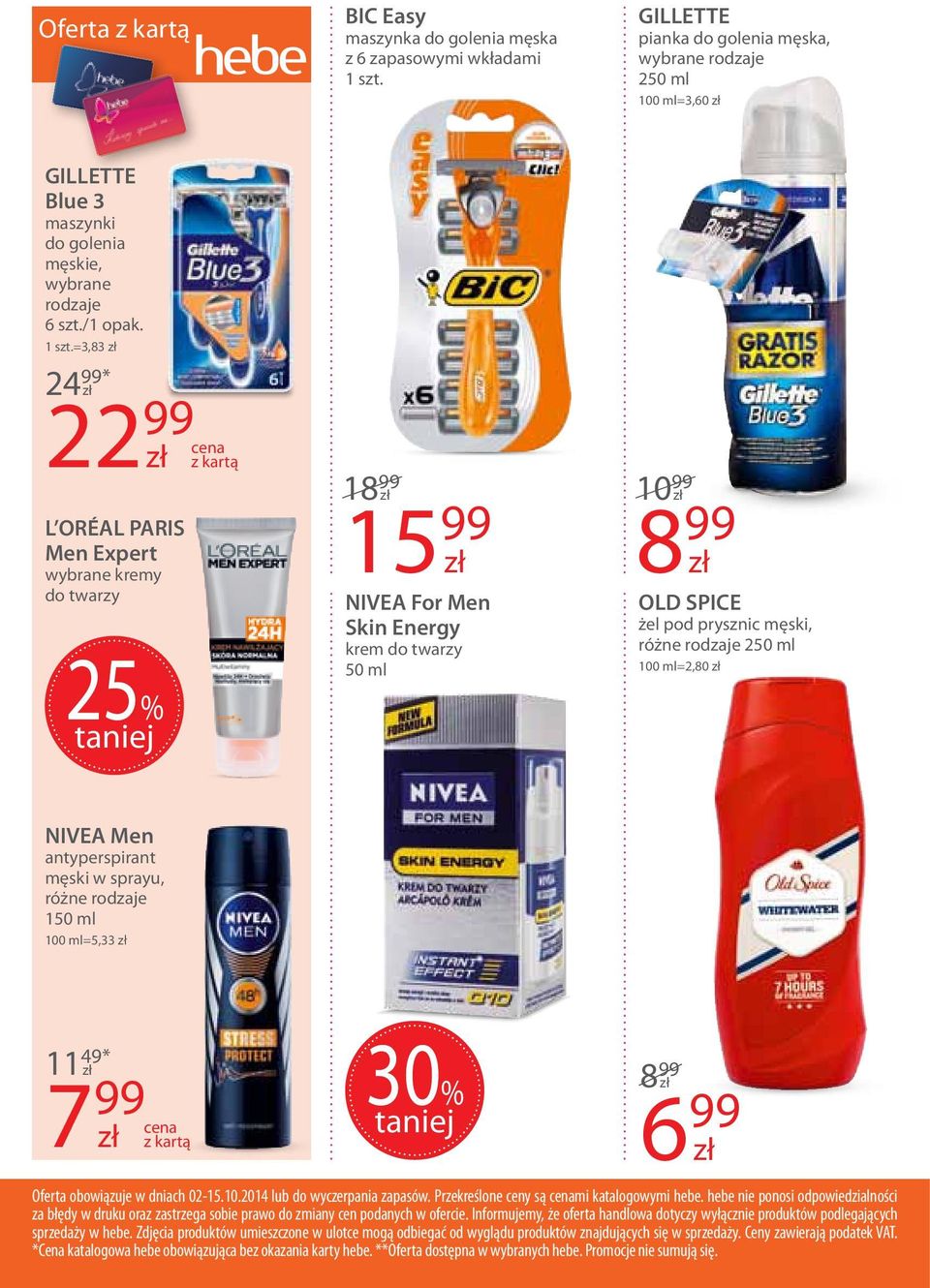 =3,83 24 99* 22 99 z kartą L ORÉAL PARIS Men Expert wybrane kremy do twarzy 25% 18 99 10 99 15 99 NIVEA For Men Skin Energy krem do twarzy 50 ml 8 99 OLD SPICE żel pod prysznic męski, 250 ml 100