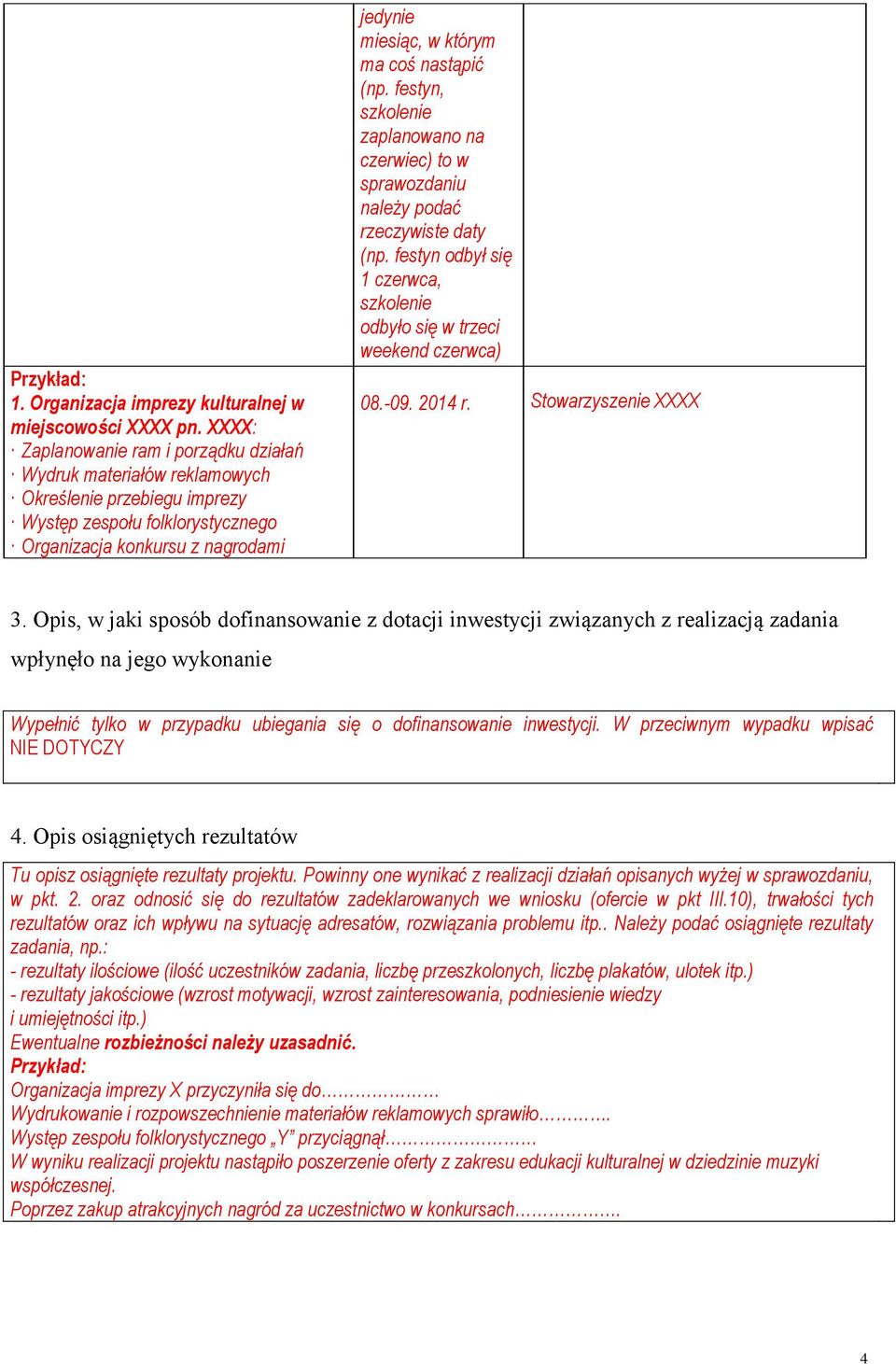 nastąpić (np. festyn, szkolenie zaplanowano na czerwiec) to w sprawozdaniu należy podać rzeczywiste daty (np. festyn odbył się 1 czerwca, szkolenie odbyło się w trzeci weekend czerwca) 08.-09. 2014 r.