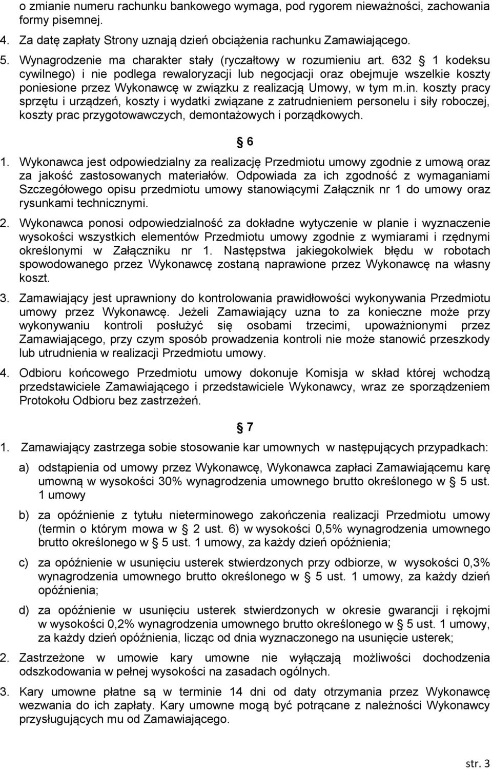 632 1 kodeksu cywilnego) i nie podlega rewaloryzacji lub negocjacji oraz obejmuje wszelkie koszty poniesione przez Wykonawcę w związku z realizacją Umowy, w tym m.in.