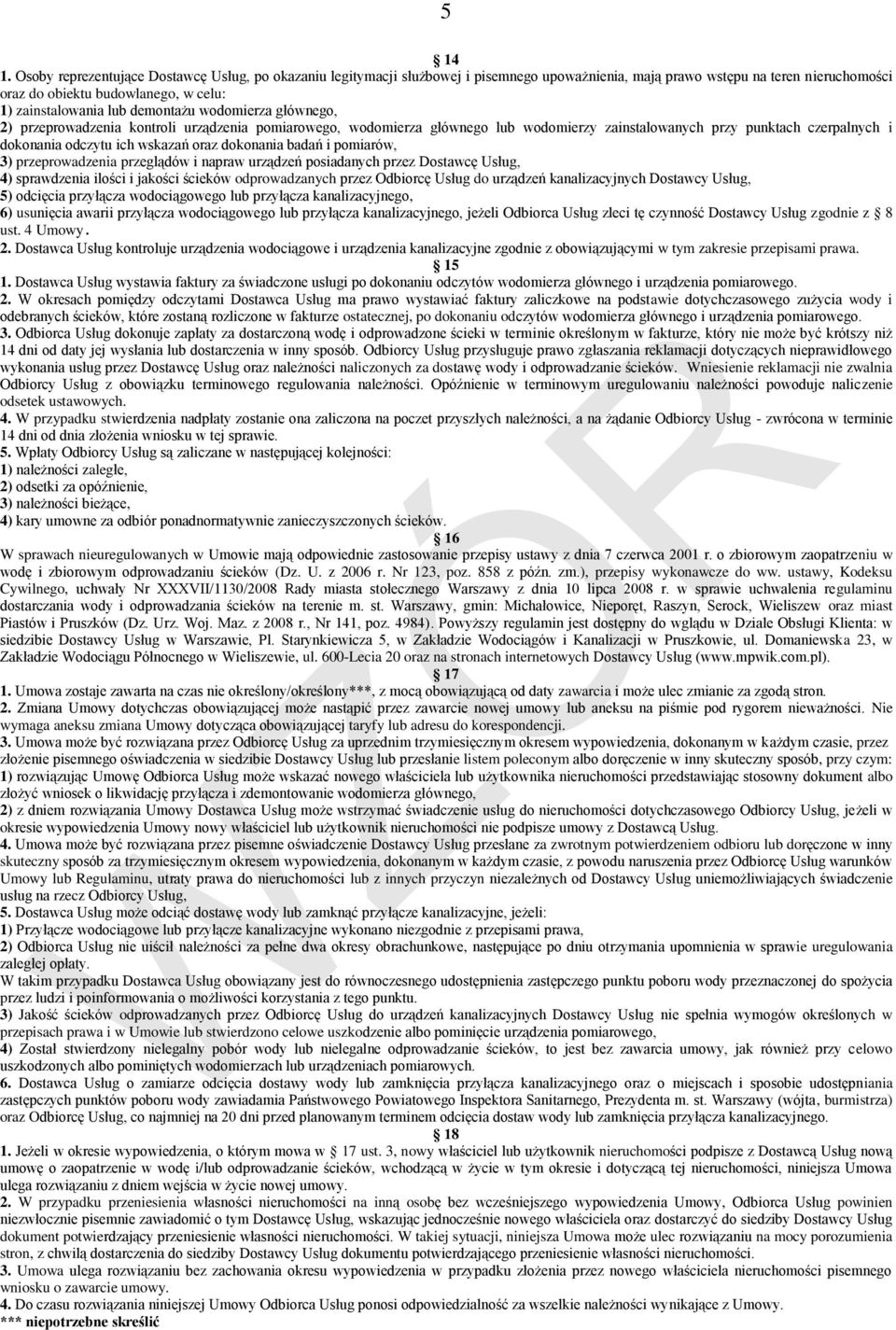 demontażu wodomierza głównego, 2) przeprowadzenia kontroli urządzenia pomiarowego, wodomierza głównego lub wodomierzy zainstalowanych przy punktach czerpalnych i dokonania odczytu ich wskazań oraz