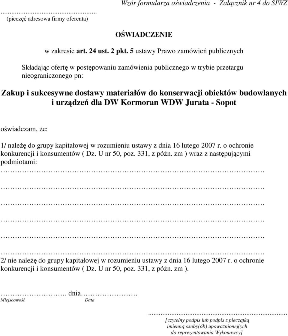 budowlanych i urządzeń dla DW Kormoran WDW Jurata - Sopot oświadczam, że: 1/ należę do grupy kapitałowej w rozumieniu ustawy z dnia 16 lutego 2007 r. o ochronie konkurencji i konsumentów ( Dz.