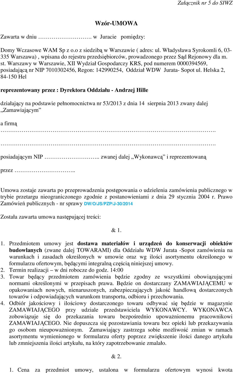 Warszawy w Warszawie, XII Wydział Gospodarczy KRS, pod numerem 0000394569, posiadającą nr NIP 7010302456, Regon: 142990254, Oddział WDW Jurata- Sopot ul.