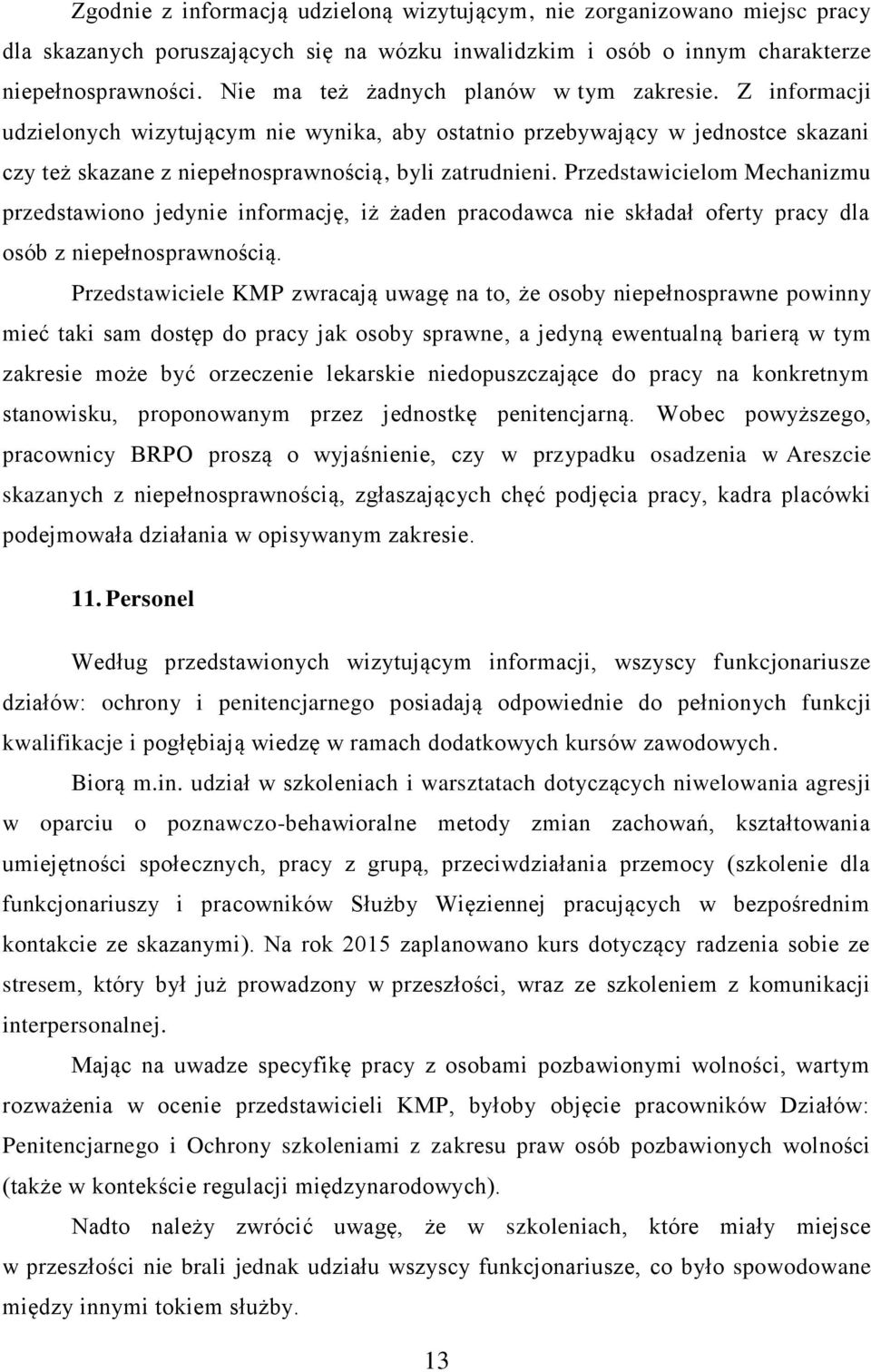 Przedstawicielom Mechanizmu przedstawiono jedynie informację, iż żaden pracodawca nie składał oferty pracy dla osób z niepełnosprawnością.