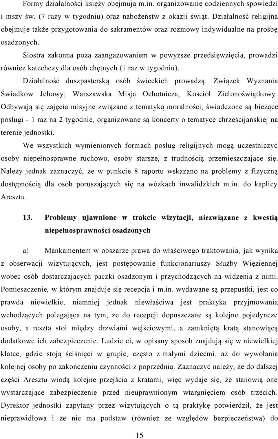 Siostra zakonna poza zaangażowaniem w powyższe przedsięwzięcia, prowadzi również katechezy dla osób chętnych (1 raz w tygodniu).