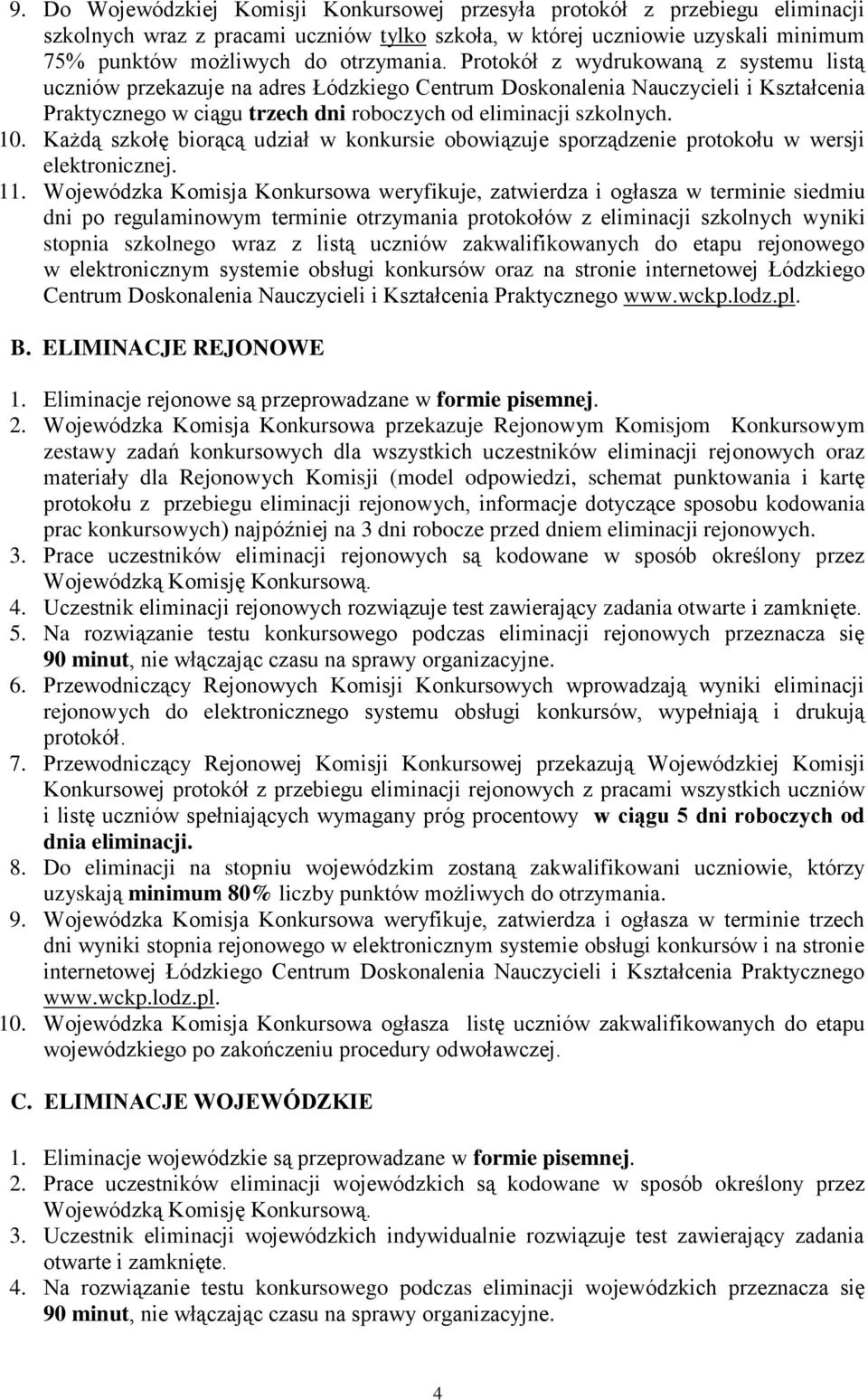 Każdą szkołę biorącą udział w konkursie obowiązuje sporządzenie protokołu w wersji elektronicznej. 11.